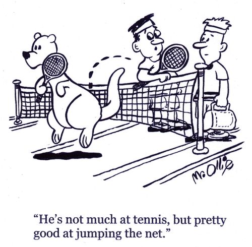 "He's not much at tennis, but pretty good at jumping the net."
