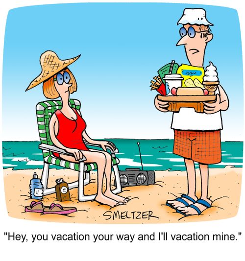 "Hey, you vacation your way and I'll vacation mine."n mine."