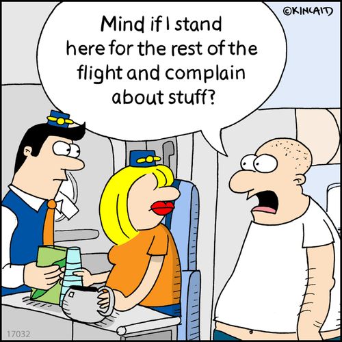 "Mind if I stand here for the rest of the flight and complain about stuff?"