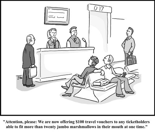 "Attention, please: We are now offering $100 travel vouchers to any ticketholders able to fit more than twenty jumbo marshmallows in their mouth at one time."