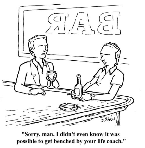 "Sorry, man. I didn't even know it was possible to get benched by your life coach."