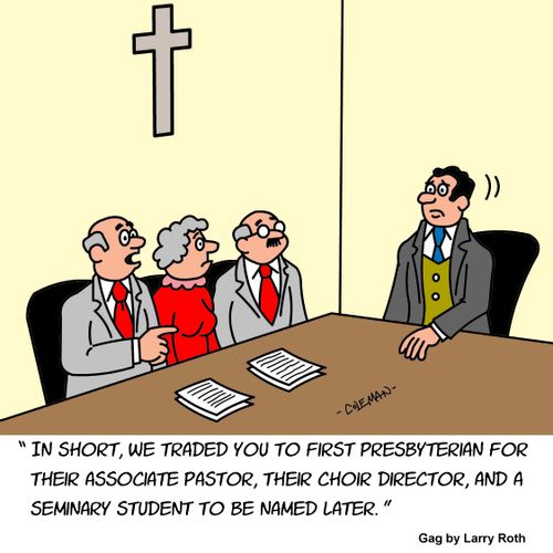 "I short, we traded you to first Presbyterian for their associate pastor, their choir director, and a seminary student to be named later." 