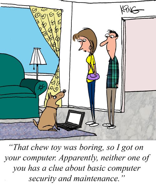 "That chew toy was boring, so I got on your computer. Apparently, neither one of you has a clue about basic computer security and maintenance."