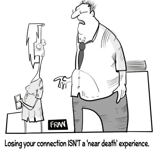 "Losing your connection isn't a 'near death' experience."