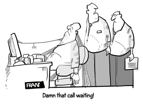"Damn that call waiting!"