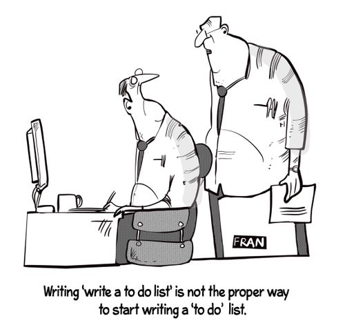 "Writing 'write a to do list' is not the proper way to start writing a 'to do' list."