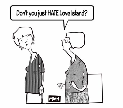 "Don't you just hate Love Island?"