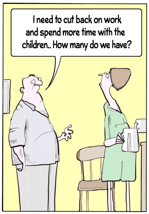 "I need to cut back on work and spend more time with the children. . . how many do we have?"