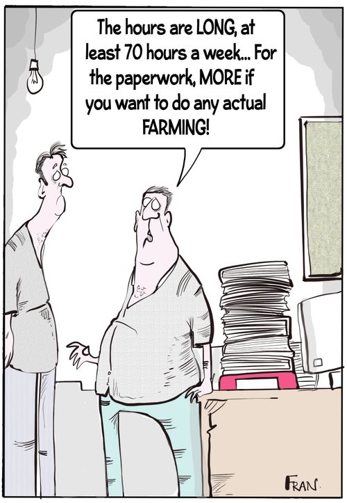 "The hours are LONG, at least 70 hours a week. . . For the paperwork, MORE if you want to do any actual FARMING!"