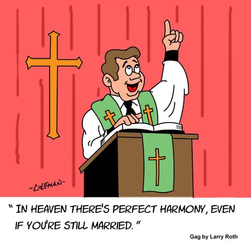 "In heaven there's perfect harmony, even if you're still married."