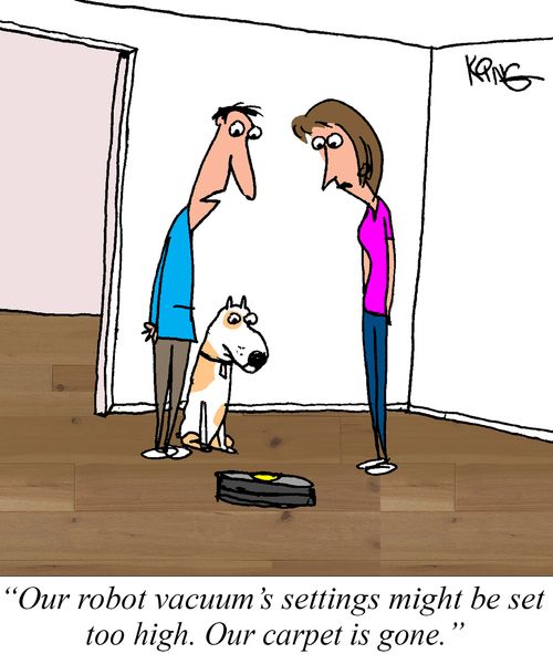 "Our robot vacuum's setting might be set too high. Our carpet is gone."
