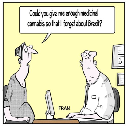 "Could you give me enough medicinal cannabis so that I forget about Brexit?"