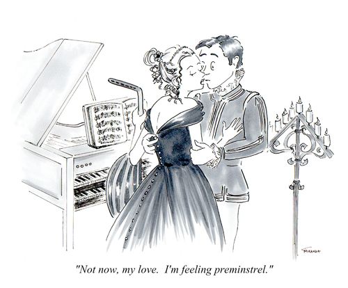 "Not now, my love. I'm feeling preminstrel."