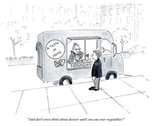 "And don't even think about dessert until you eat your vegetables."