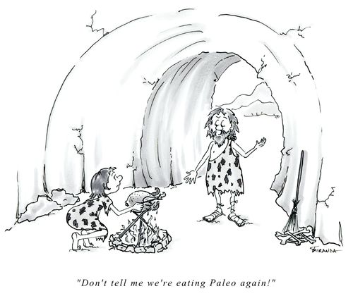 "Don't tell me we're eating Paleo again."