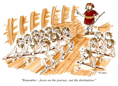 "Remember - focus on the journey, not the destination."