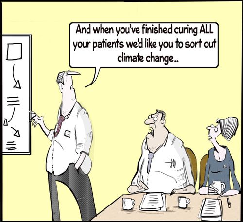 "And when you finish curing all your patients we would like you to sort out climate change. . ."