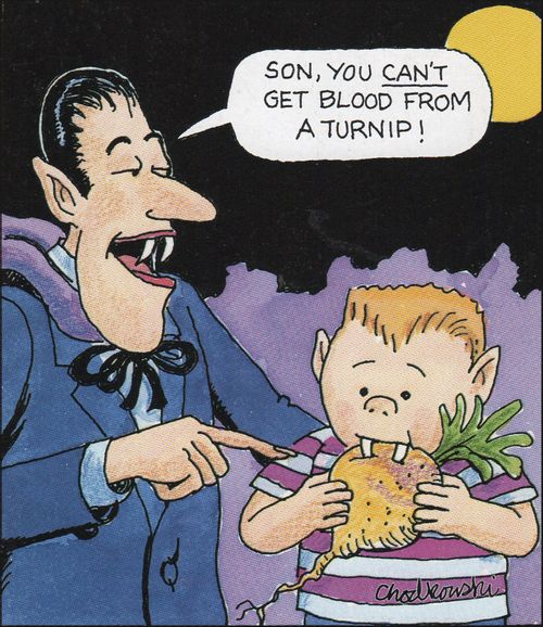 "Son, you can't get blood from a turnip!"