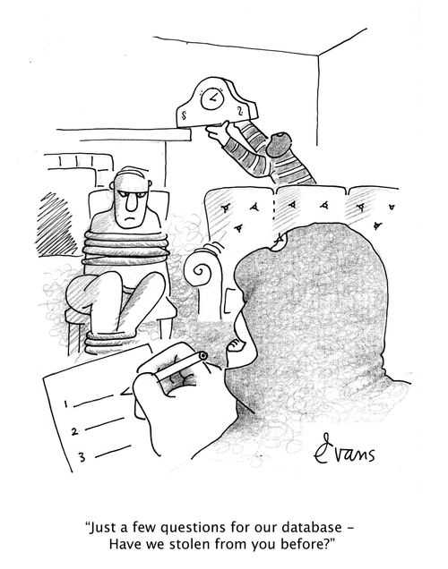 "Just a few questions for our database - Have we stolen from you before?"