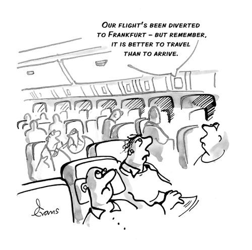 "Our flight's been diverted to Frankfurt - but remember, it is better to travel than to arrive."