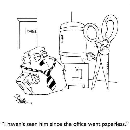 "I haven't seen him since the office went paperless."
