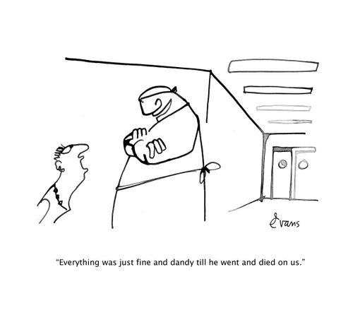 "Everything was just fine and dandy till he went and died on us."
