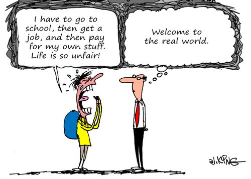"I have to go to school, then get a job, and then pay for my own stuff. Life is so unfair!"