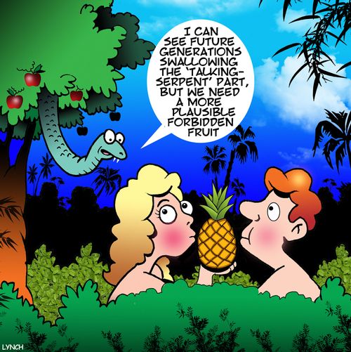 "I can see future generations swallowing the 'talking serpent' part, but we need a more plausible forbidden fruit."