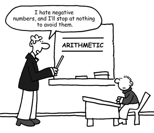 "I hate negative numbers, and I'll stop at nothing to avoid them."