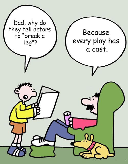 "Dad, why do they tell actors to "break a leg?""