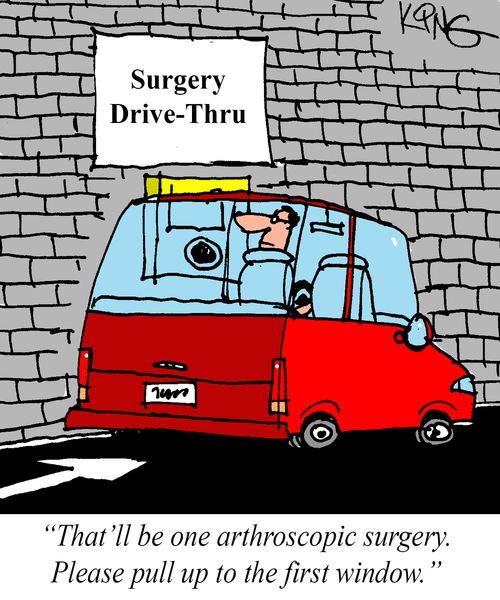 "That'll be one arthroscopic surgery. Please pull up to the first window."