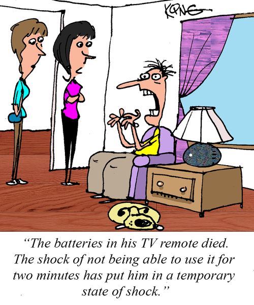 "The batteries in his TV remote died. The shock of not being able to use it for two minutes has put him in a temporary state of shock."