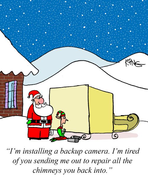 "I'm installing a backup camera. I'm tired of you sending me out to repair all the chimneys you back into."