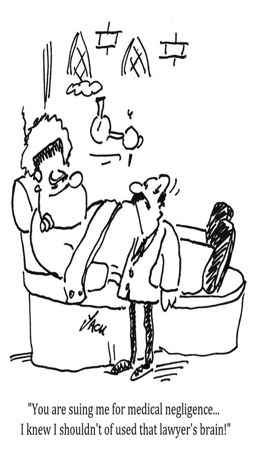 "You are suing me for medical negligence... I knew I shouldn't of used that lawyer's brain!"