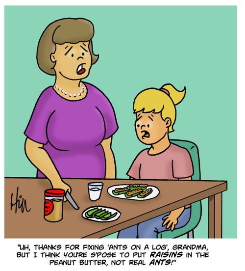 "Uh, thanks for fixing 'ants on a log', Grandma, but I think you're s'pose to put raisins in the peanut butter, not real ants!"