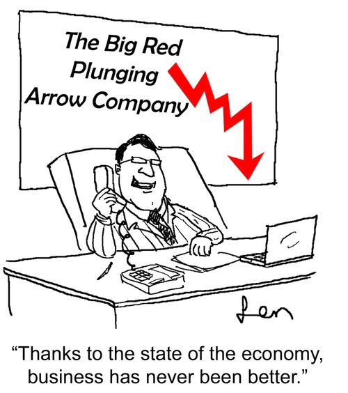 "Thanks to the state of the economy, business has never been better."