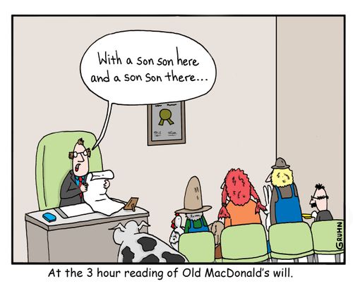 At the 3 hour reading of Old MacDonald's will.