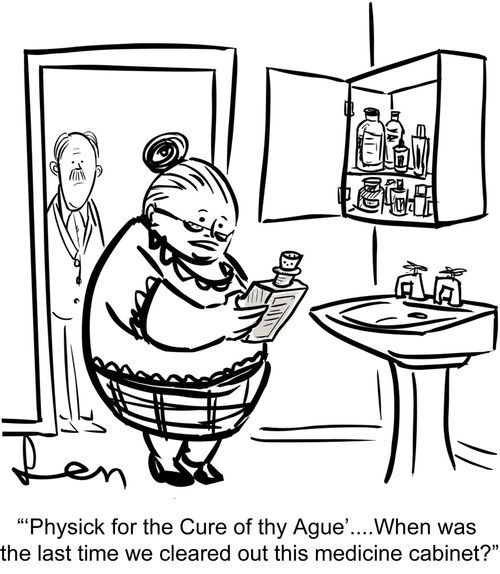 "'Physick for the Cure of thy Ague'…  When was the last time we cleared out this medicine cabinet?"
