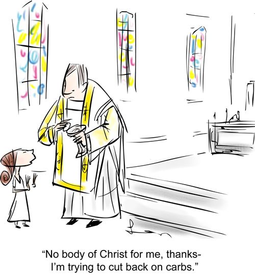 "No body of Christ for me, thanks -  I'm trying to cut back on carbs."
