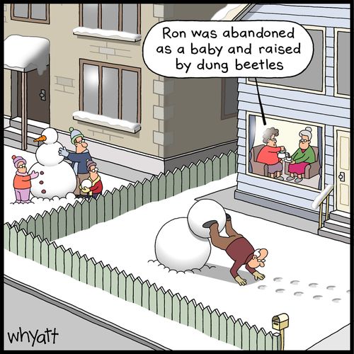 "Ron was abandoned as a baby and raised by dung beetles."