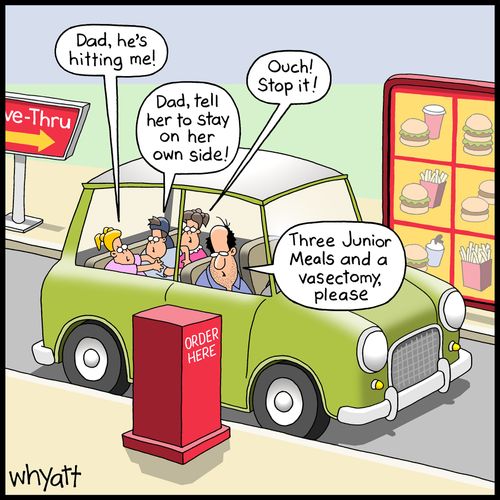 "Three junior meals and a vasectomy, please."