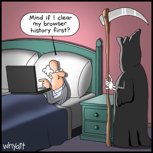 "Mind if I clear my browser history first?"