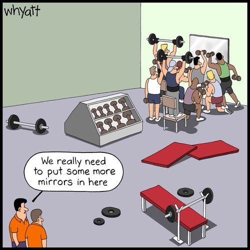 "We really need to put some more mirrors in here."