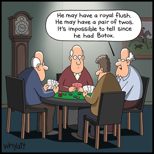 "He may have a royal flush. He may have a pair of twos. It's impossible to tell since he had Botox."