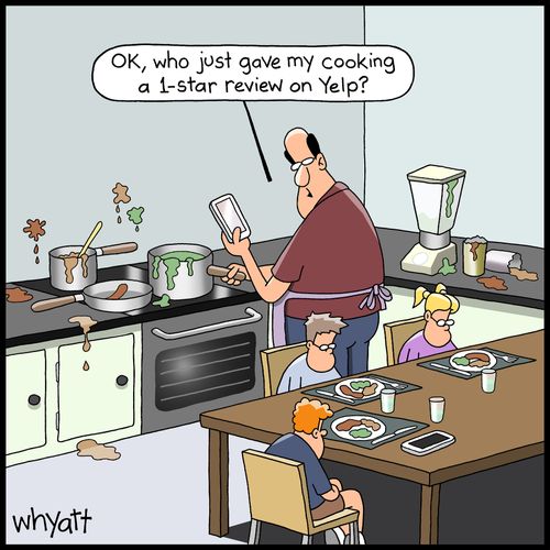 "Ok, who just gave my cooking a 1-star review on Yelp?"