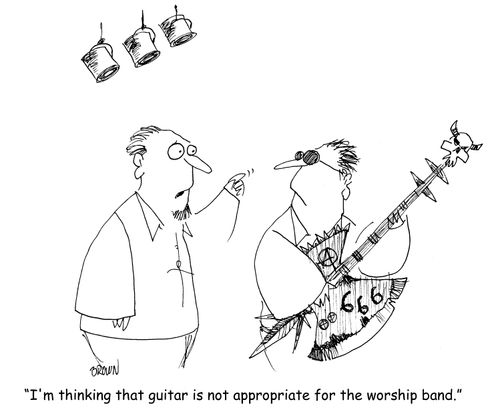 "I'm thinking that guitar is not appropriate for the worship band."