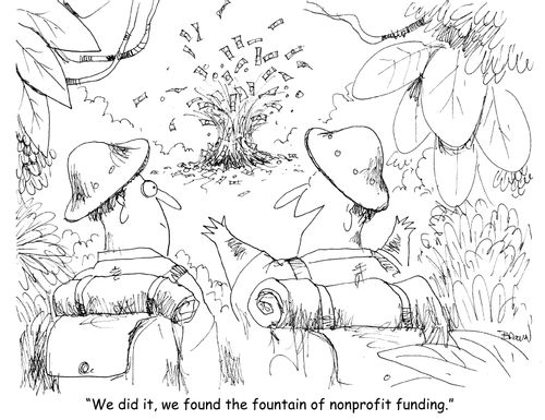 "We did it, we found the nonprofit fountain of funding." 