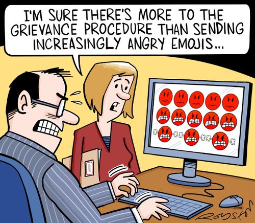 "I'm sure there's more to the grievance procedure than sending increasingly angry emojis. . .""