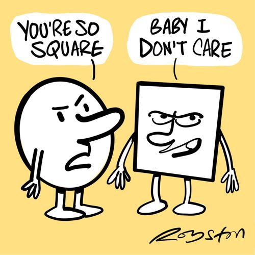 "You're so square ..."