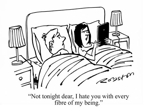 "Not tonight dear, I hate you with every fibre of my being."